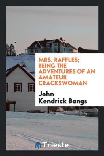 Mrs. Raffles; Being the Adventures of an Amateur Crackswoman