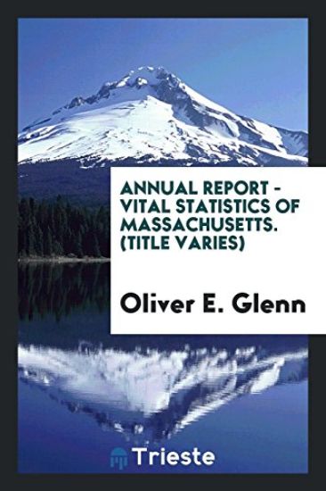 Annual Report - Vital Statistics of Massachusetts. (Title Varies)