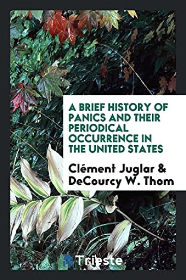 A Brief History of Panics and Their Periodical Occurrence in the United States