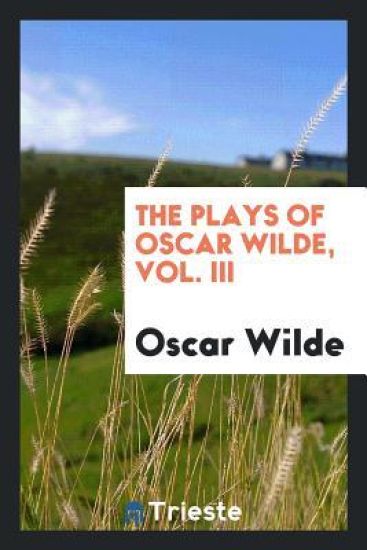 The Plays of Oscar Wilde, Vol. III