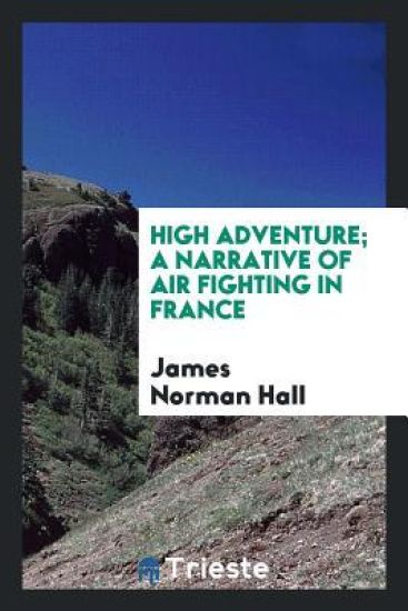 High Adventure; A Narrative of Air Fighting in France