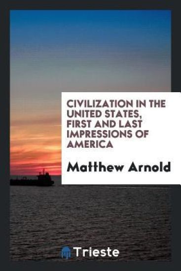 Civilization in the United States; First and Last Impressions of America