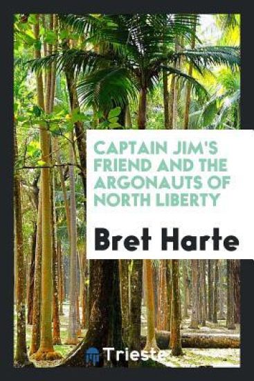 Captain Jim's Friend and the Argonauts of North Liberty