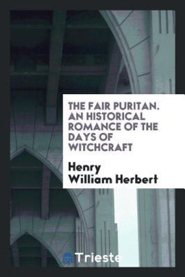 The Fair Puritan. an Historical Romance of the Days of Witchcraft