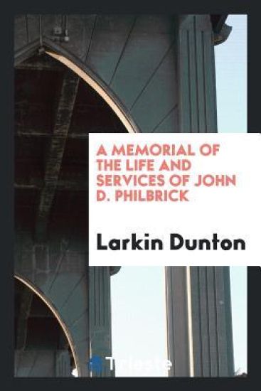 A Memorial of the Life and Services of John D. Philbrick
