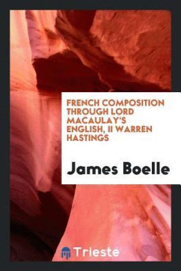 French Composition Through Lord Macaulay's English, II Warren Hastings