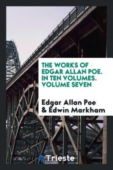 The Works of Edgar Allan Poe. in Ten Volumes. Volume Seven