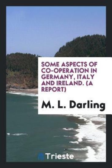 Some Aspects of Co-Operation in Germany, Italy and Ireland. (a Report)