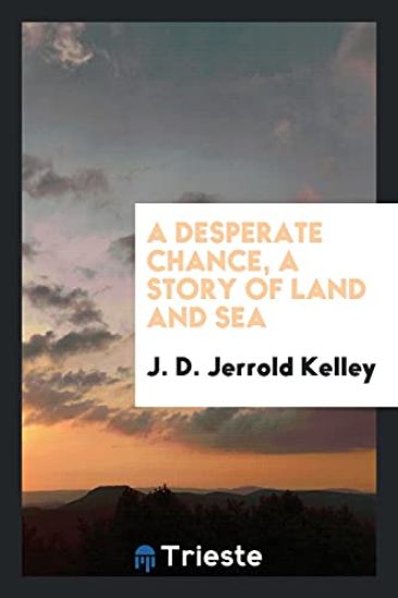 A Desperate Chance, a Story of Land and Sea