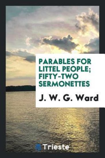 Parables for Littel People; Fifty-Two Sermonettes