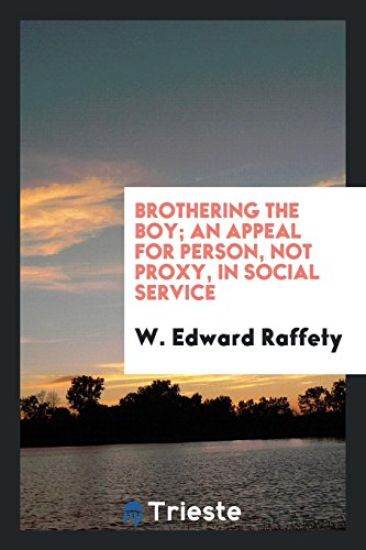 Brothering the Boy; An Appeal for Person, Not Proxy, in Social Service