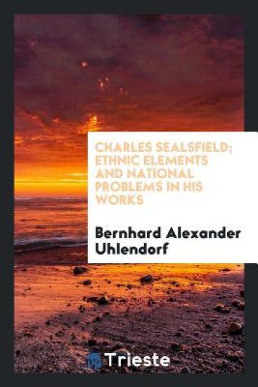 Charles Sealsfield; Ethnic Elements and National Problems in His Works