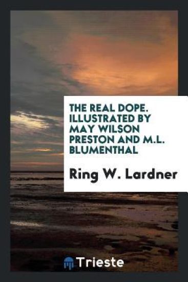 The Real Dope. Illustrated by May Wilson Preston and M.L. Blumenthal