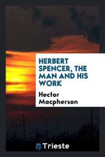 Herbert Spencer, the Man and His Work
