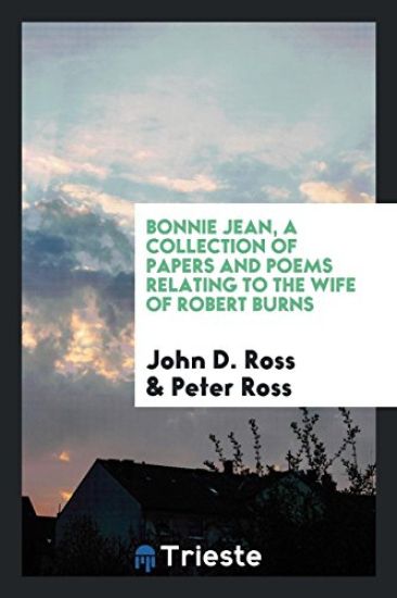 Bonnie Jean, a Collection of Papers and Poems Relating to the Wife of Robert Burns