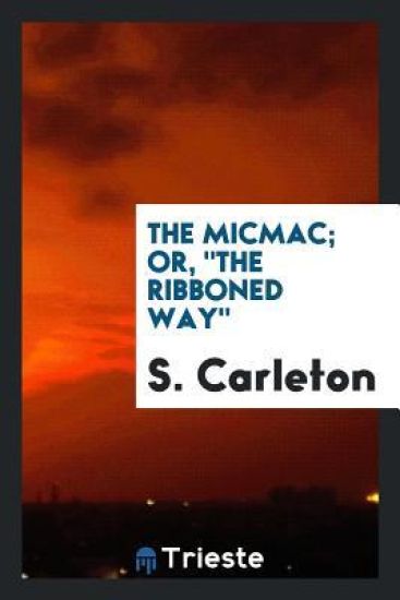 The Micmac; Or, the Ribboned Way