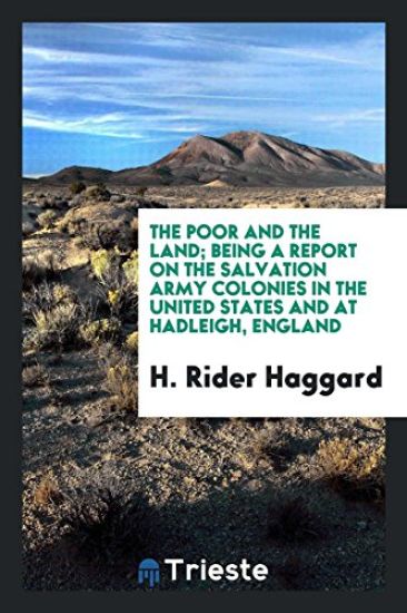 The Poor and the Land; Being a Report on the Salvation Army Colonies in the United States and at Hadleigh, England