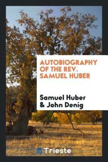 Autobiography of the Rev. Samuel Huber