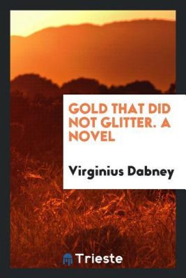 Gold That Did Not Glitter. a Novel