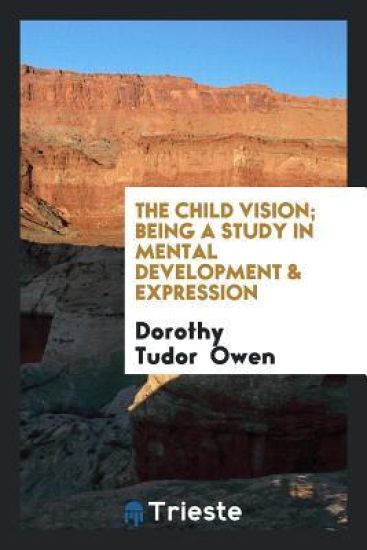 The Child Vision; Being a Study in Mental Development & Expression