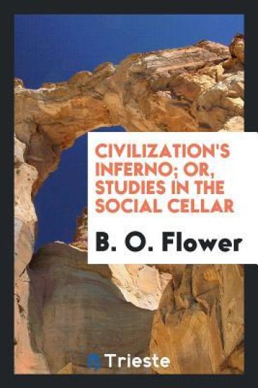Civilization's Inferno; Or, Studies in the Social Cellar