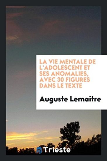 La Vie Mentale de l'Adolescent Et Ses Anomalies, Avec 30 Figures Dans Le Texte