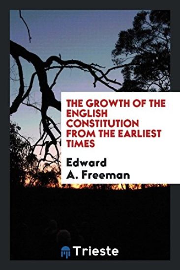 The Growth of the English Constitution from the Earliest Times