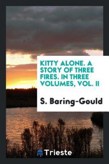 Kitty Alone. a Story of Three Fires. in Three Volumes, Vol. II