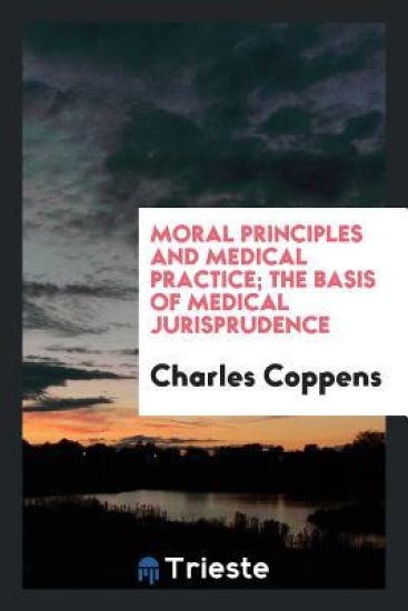 Moral Principles and Medical Practice; The Basis of Medical Jurisprudence