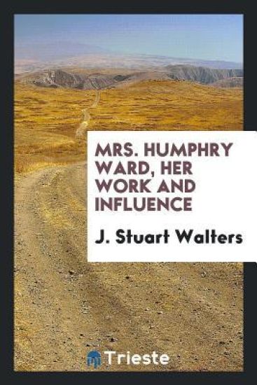 Mrs. Humphry Ward, Her Work and Influence