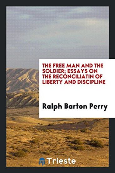 The Free Man and the Soldier; Essays on the Reconciliatin of Liberty and Discipline