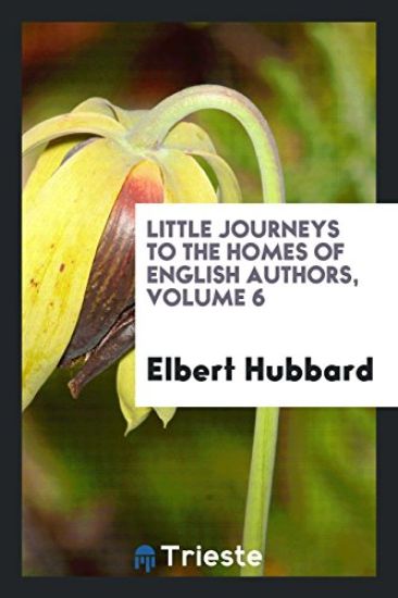 Little Journeys to the Homes of English Authors, Volume 6