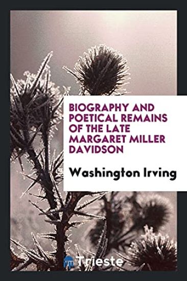 Biography and Poetical Remains of the Late Margaret Miller Davidson