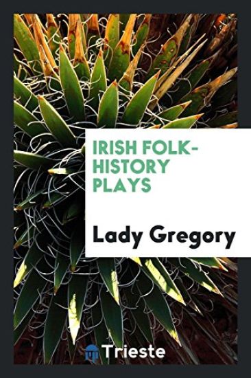 Irish Folk-History Plays