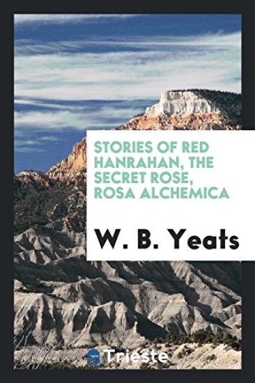 Stories of Red Hanrahan, the Secret Rose, Rosa Alchemica