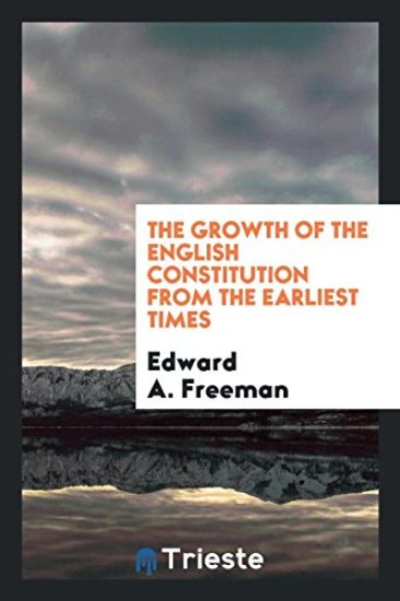The Growth of the English Constitution from the Earliest Times
