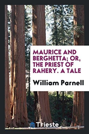 Maurice and Berghetta; Or, the Priest of Rahery. a Tale