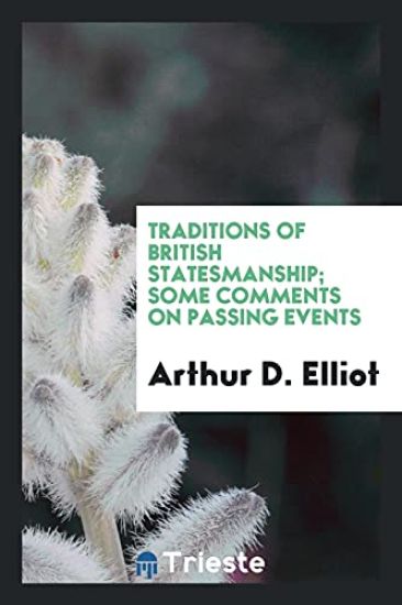 Traditions of British Statesmanship; Some Comments on Passing Events