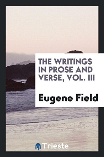 The Writings in Prose and Verse, Vol. III