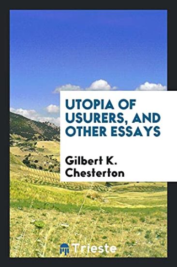 Utopia of Usurers, and Other Essays