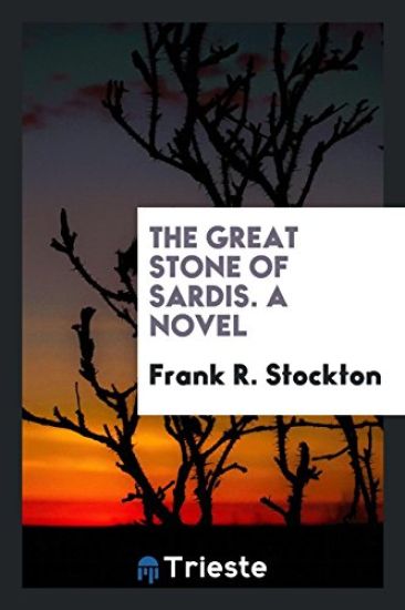 The Great Stone of Sardis. a Novel