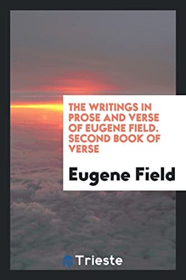 The Writings in Prose and Verse of Eugene Field. Second Book of Verse