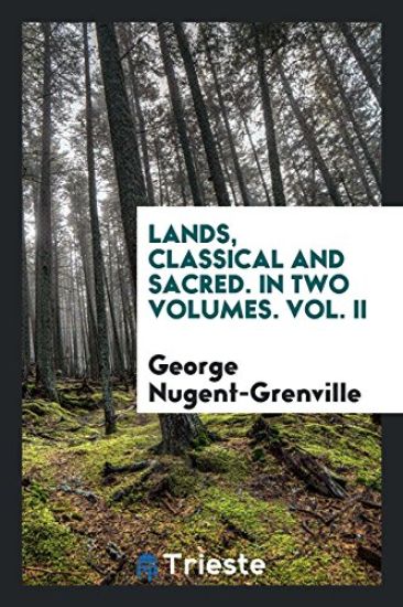 Lands, Classical and Sacred. in Two Volumes. Vol. II
