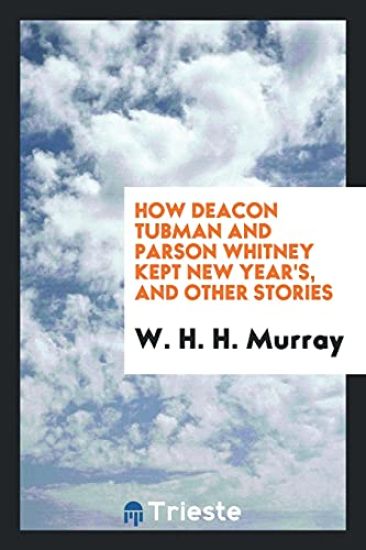 How Deacon Tubman and Parson Whitney Kept New Year's, and Other Stories