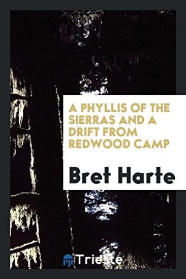 A Phyllis of the Sierras, and a Drift from Redwood Camp