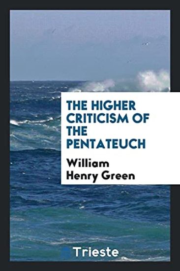 The Higher Criticism of the Pentateuch