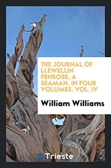The Journal of Llewellin Penrose, a Seaman. in Four Volumes. Vol. IV