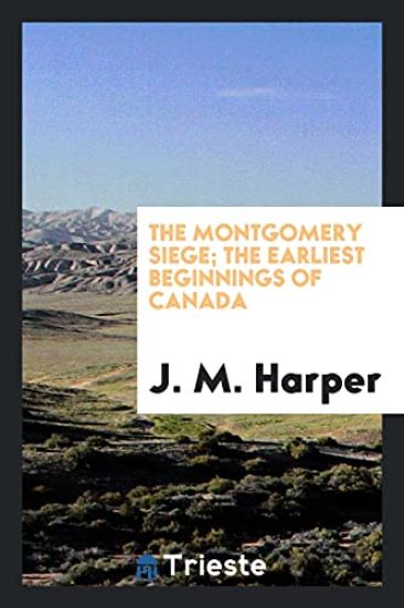 The Montgomery Siege; The Earliest Beginnings of Canada