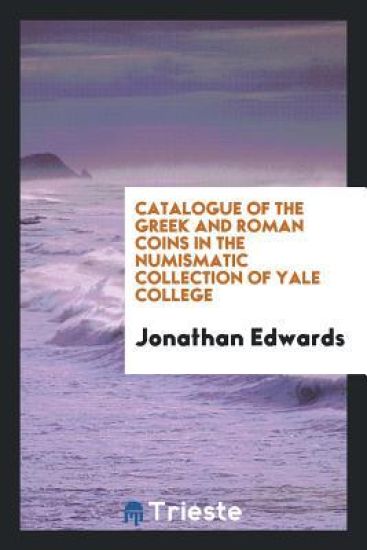 Catalogue of the Greek and Roman Coins in the Numismatic Collection of Yale College