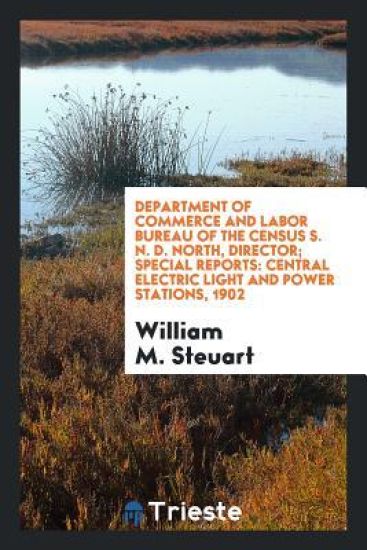 Department of Commerce and Labor Bureau of the Census S. N. D. North, Director; Special Reports